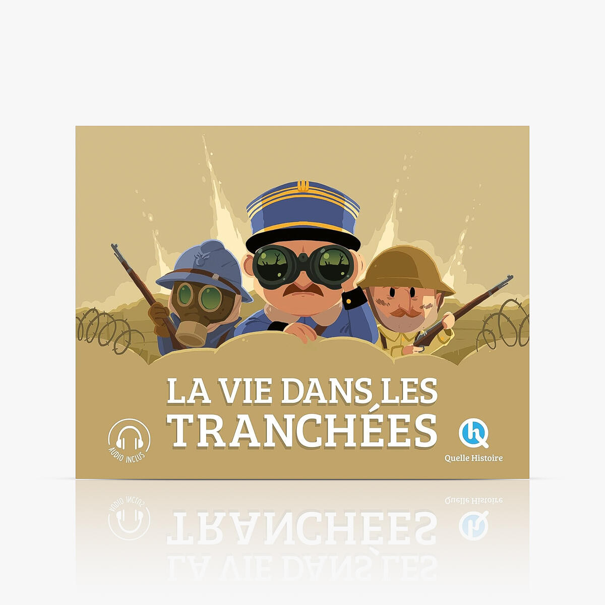Quelle Histoire - La vie dans les tranchées Quelle Histoire - La vie dans les tranchées