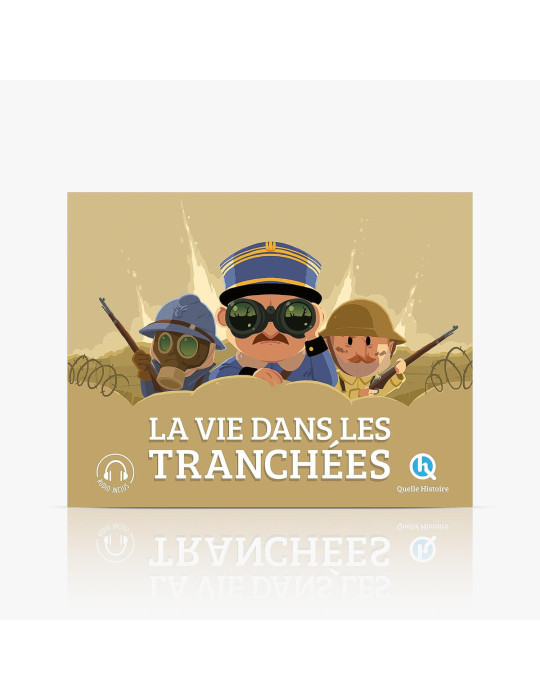 Quelle Histoire - La vie dans les tranchées Quelle Histoire - La vie dans les tranchées